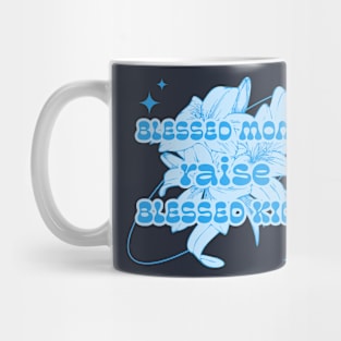 Blessed Moms Raise Blessed Kids Mug